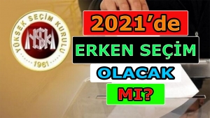 2021'de erken seçim olacak mı?