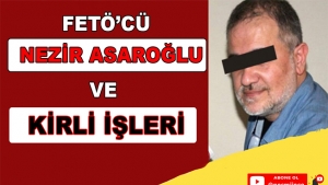 FETÖ'cü Nezir Asaroğlu ve Kirli İşleri