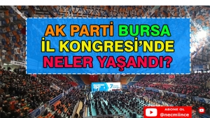 Ak Parti Bursa İl Kongresi'nde Neler Yaşandı?