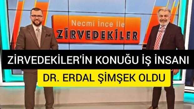 ZİRVEDEKİLER programının konuğu ERDAL ŞİMŞEK oldu!