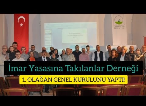 İMAR YASASINA TAKILANLAR DERNEĞİ 1. OLAĞAN GENEL KURULUNU BURSA'DA YAPTI