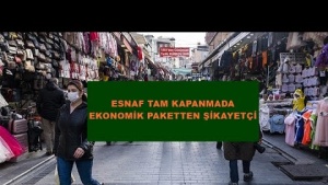 ESNAF YENİ AÇIKLANAN EKONOMİK PAKETTEN ŞİKAYETÇİ