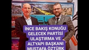 İNCE BAKIŞ'IN KONUĞU,GELECEK PARTİSİ ULAŞIM VE POLİTİKALAR KURULU BAŞKANI MUSTAFA ÖZTÜRK