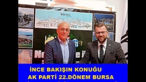 İNCE BAKIŞIN KONUĞU AK PARTİ 22.DÖNEM BURSA MİLLETVEKİLİ ZAFER HIDIROĞLU OLDU