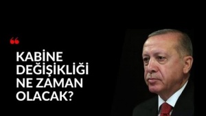 KABİNE NE ZAMAN DEĞİŞECEK ?