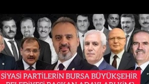 SİYASİ PARTİLERİN BURSA BÜYÜKŞEHİR BELEDİYE BAŞKAN ADAYI KİM