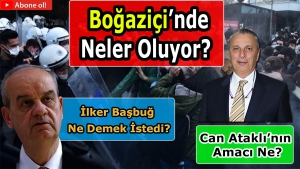 Boğaziçi rektörü, İlker Başbuğ ve Can Ataklı konularının ortak noktası nedir?